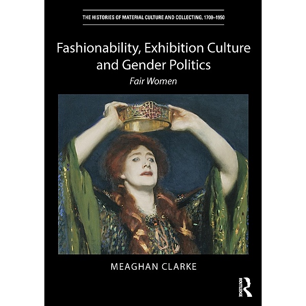 Fashionability, Exhibition Culture and Gender Politics, Meaghan Clarke