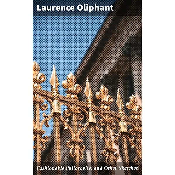 Fashionable Philosophy, and Other Sketches, Laurence Oliphant