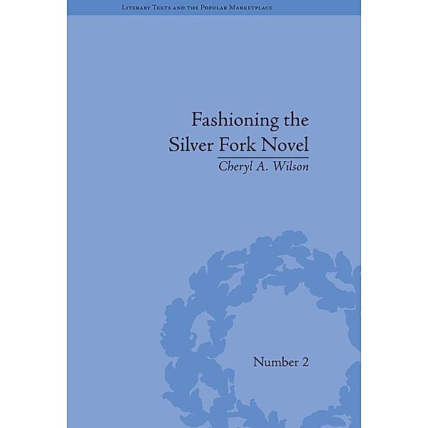 Fashioning the Silver Fork Novel, Cheryl A Wilson