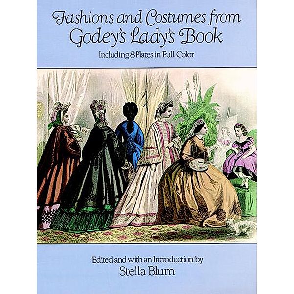 Fashions and Costumes from Godey's Lady's Book / Dover Fashion and Costumes, Stella Blum