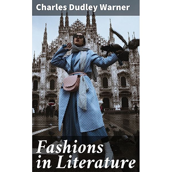 Fashions in Literature, Charles Dudley Warner