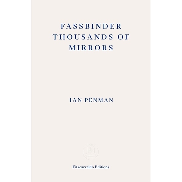 Fassbinder Thousands of Mirrors, Ian Penman