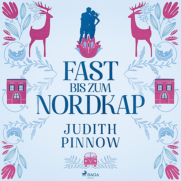 Fast bis zum Nordkap: Roman (Der schwedischste Liebesroman des Jahres), Judith Pinnow