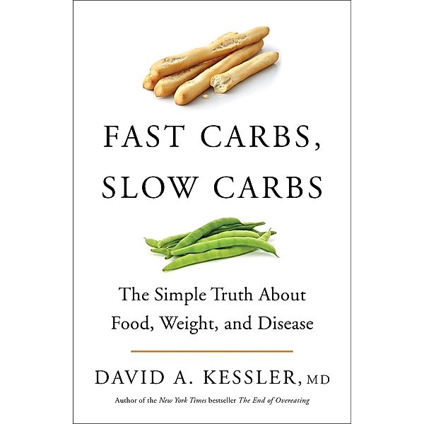 Fast Carbs, Slow Carbs, David A. Kessler