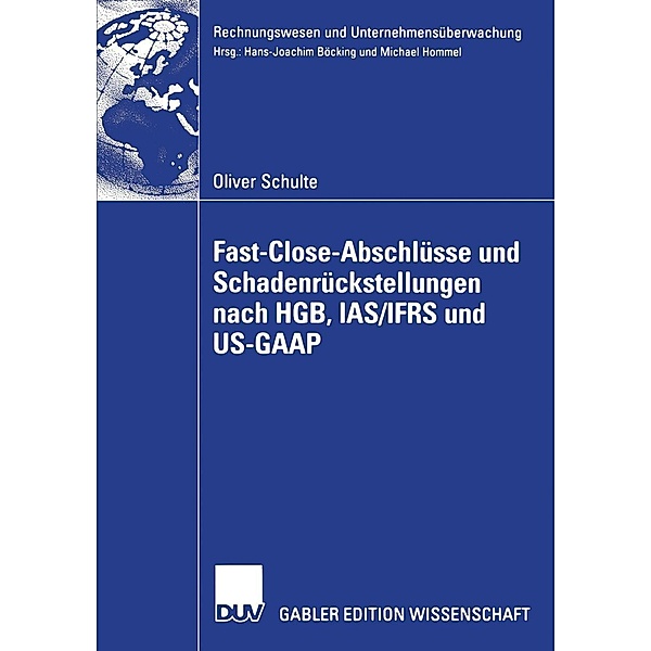 Fast Close-Abschlüsse und Schadenrückstellungen nach HGB, IAS/IFRS und US-GAAP / Rechnungswesen und Unternehmensüberwachung, Oliver Schulte