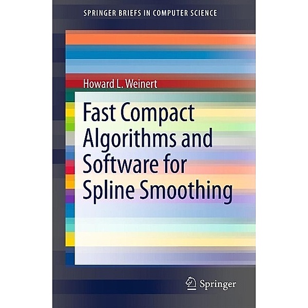 Fast Compact Algorithms and Software for Spline Smoothing / SpringerBriefs in Computer Science, Howard L. Weinert