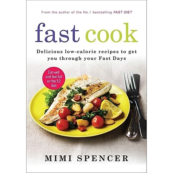 Fast Cook: Easy New Recipes to Get You Through Your Fast Days, Mimi Spencer, Michael Mosley