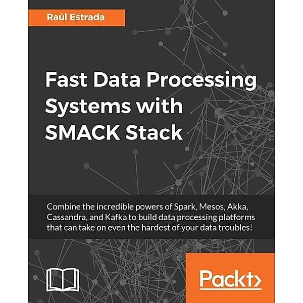 Fast Data Processing Systems with SMACK Stack, Raul Estrada