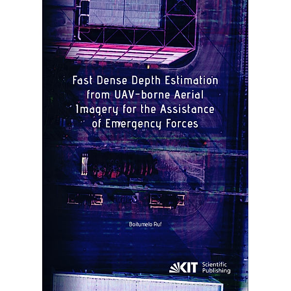 Fast Dense Depth Estimation from UAV-borne Aerial Imagery for the Assistance of Emergency Forces, Boitumelo Ruf