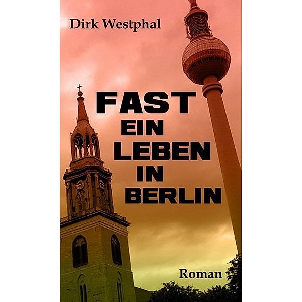 Fast ein Leben in Berlin, Dirk Westphal