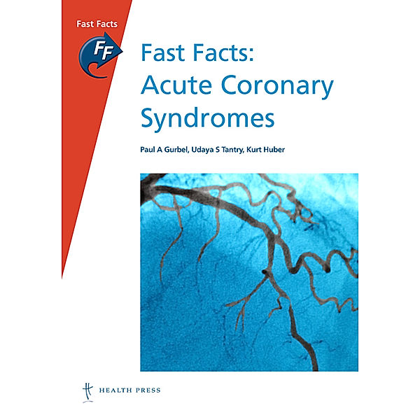 Fast Facts: Acute Coronary Syndromes, Kurt Huber, Paul A Gurbel, Udaya S Tantry
