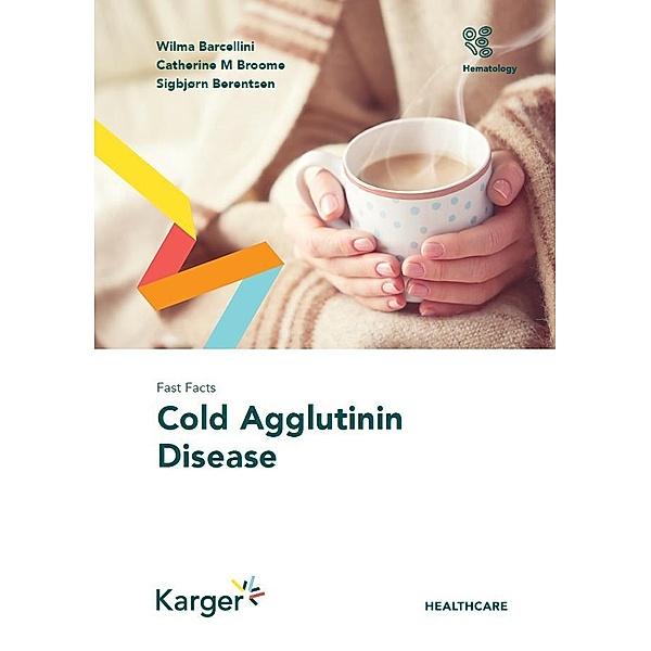 Fast Facts: Cold Agglutinin Disease, Wilma Barcellini, Catherine M. Broome, Sigbjørn Berentsen