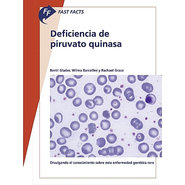 Fast Facts: Deficiencia de piruvato quinasa, B. Glader, W. Barcellini, R. Grace