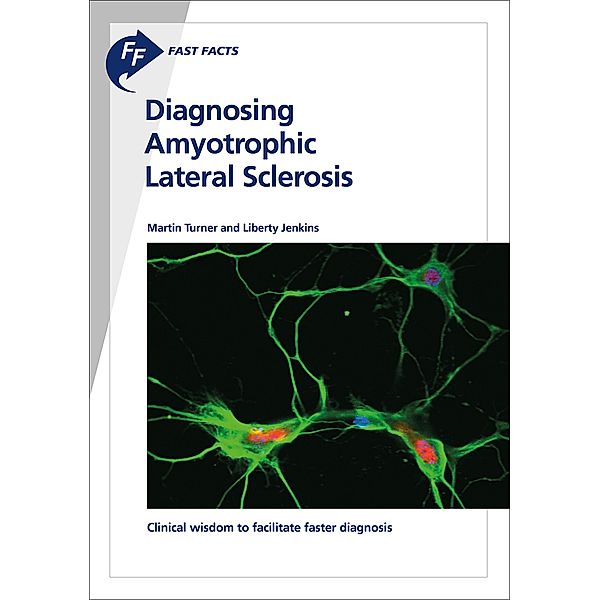 Fast Facts: Diagnosing Amyotrophic Lateral Sclerosis, M. Turner, L. Jenkins