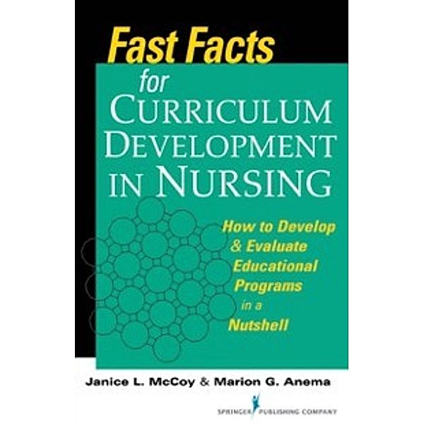 Fast Facts for Curriculum Development in Nursing, PhD, RN Jan L. McCoy, PhD, RN Marion G. Anema