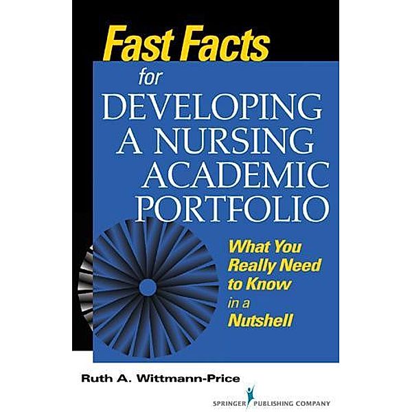 Fast Facts for Developing a Nursing Academic Portfolio / Fast Facts, Ruth A. Wittmann-Price