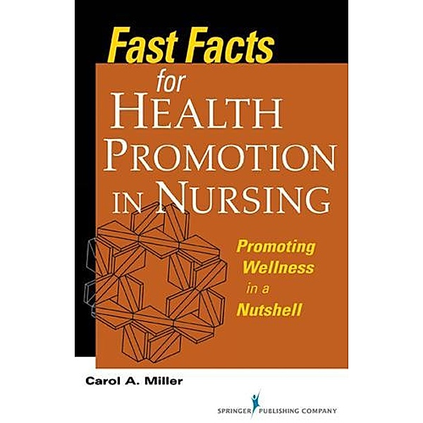 Fast Facts for Health Promotion in Nursing / Fast Facts, Carol A. Miller