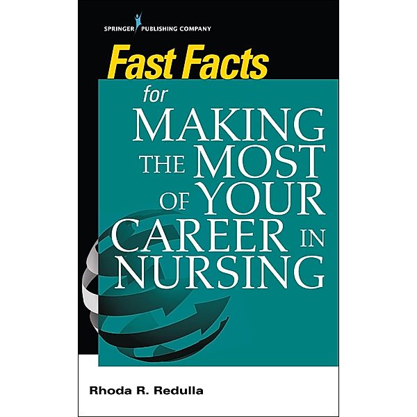 Fast Facts for Making the Most of Your Career in Nursing / Fast Facts