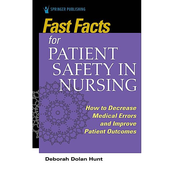 Fast Facts for Patient Safety in Nursing / Fast Facts, Deborah Dolan Hunt