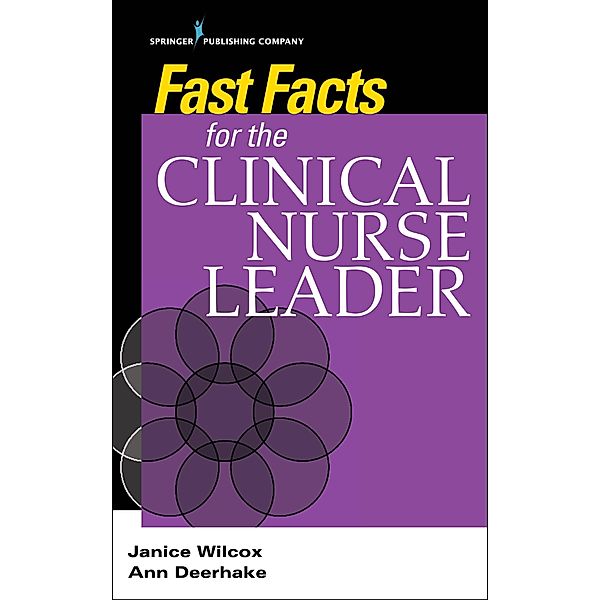 Fast Facts for the Clinical Nurse Leader / Fast Facts, Janice Wilcox, Ann Deerhake