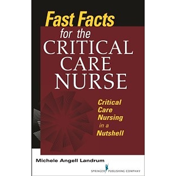 Fast Facts for the Critical Care Nurse, ADN, RN, CCRN Michele Angell Angell Landrum