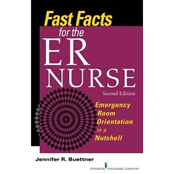 Fast Facts for the ER Nurse, RN, CEN Jennifer R. Buettner