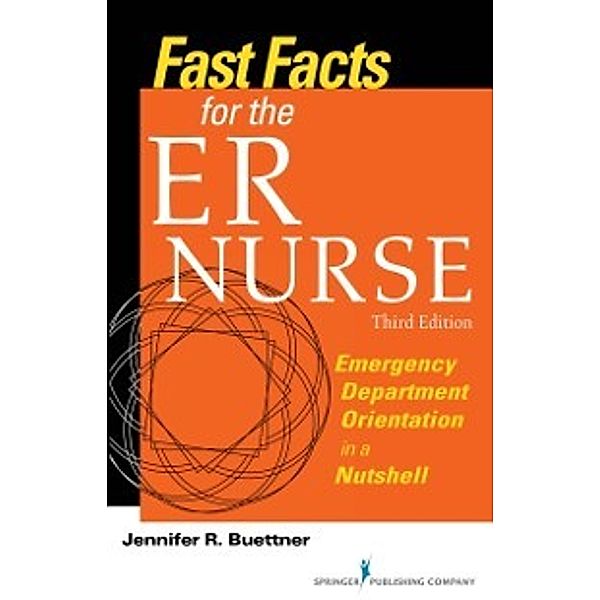 Fast Facts for the ER Nurse, Third Edition, RN, CEN Jennifer R. Buettner