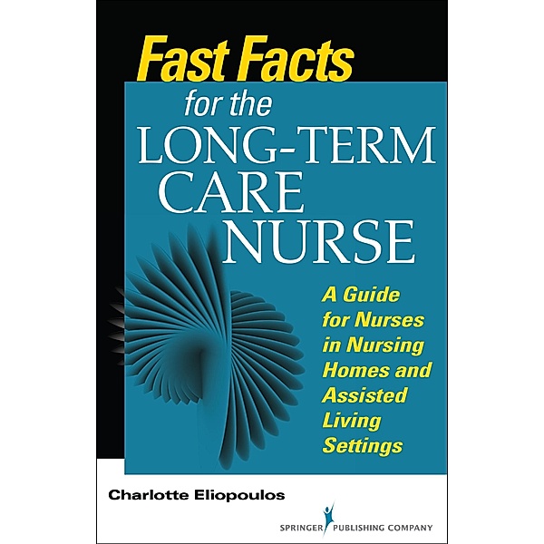 Fast Facts for the Long-Term Care Nurse / Fast Facts, Charlotte Eliopoulos