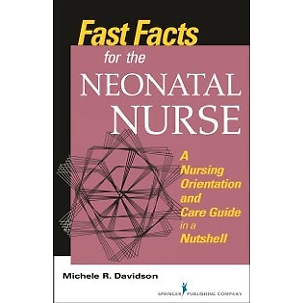 Fast Facts for the Neonatal Nurse, PhD, CNM, CFN, RN Michele R. Davidson