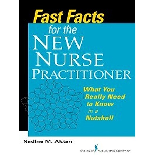 Fast Facts for the New Nurse Practitioner, Nadine M. Aktan