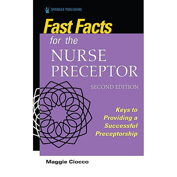 Fast Facts for the Nurse Preceptor, Second Edition / Fast Facts, Maggie Ciocco