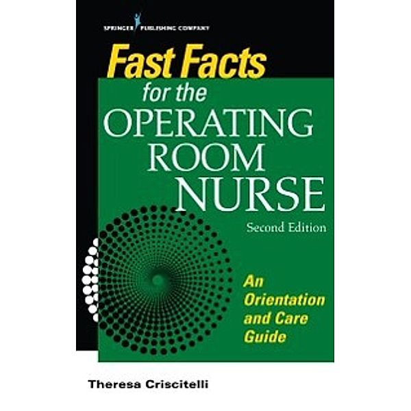 Fast Facts for the Operating Room Nurse, Second Edition, EdD, RN, CNOR Theresa Criscitelli