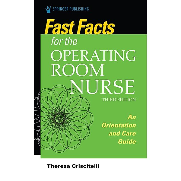 Fast Facts for the Operating Room Nurse, Third Edition / Fast Facts, Theresa Criscitelli