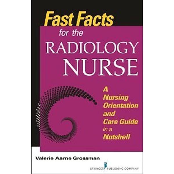 Fast Facts for the Radiology Nurse, MALS, BSN, RN Valerie Aarne Grossman