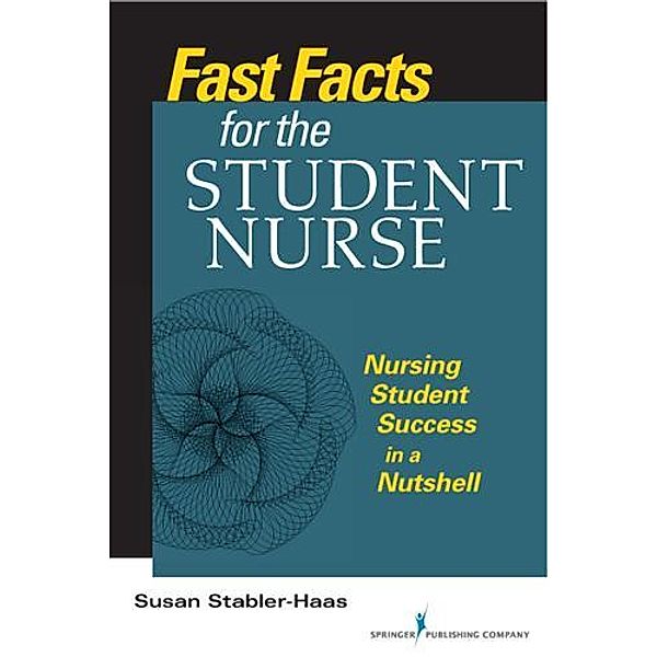 Fast Facts for the Student Nurse / Fast Facts, Susan Stabler-Haas