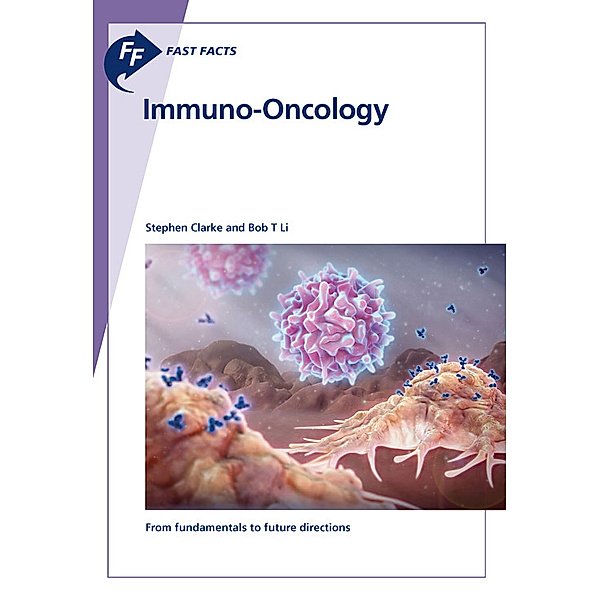 Fast Facts: Immuno-Oncology, Stephen Clarke, Bob T Li
