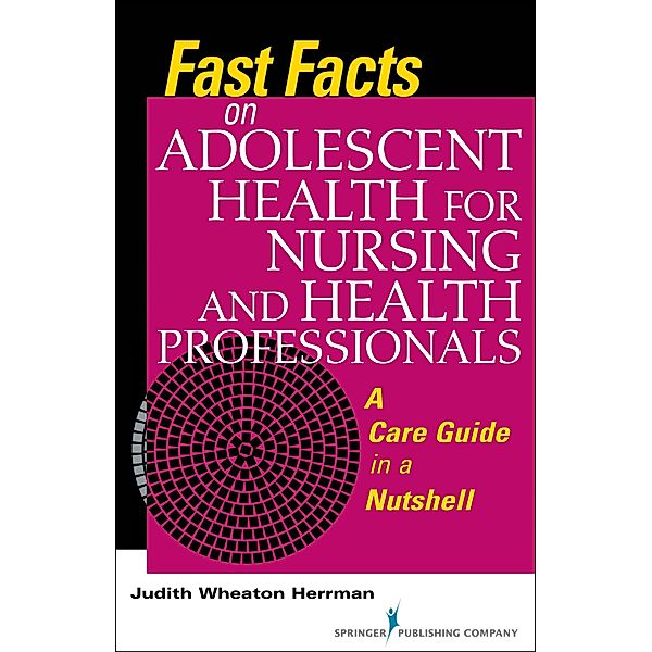 Fast Facts on Adolescent Health for Nursing and Health Professionals / Fast Facts, Judith Wheaton Herrman