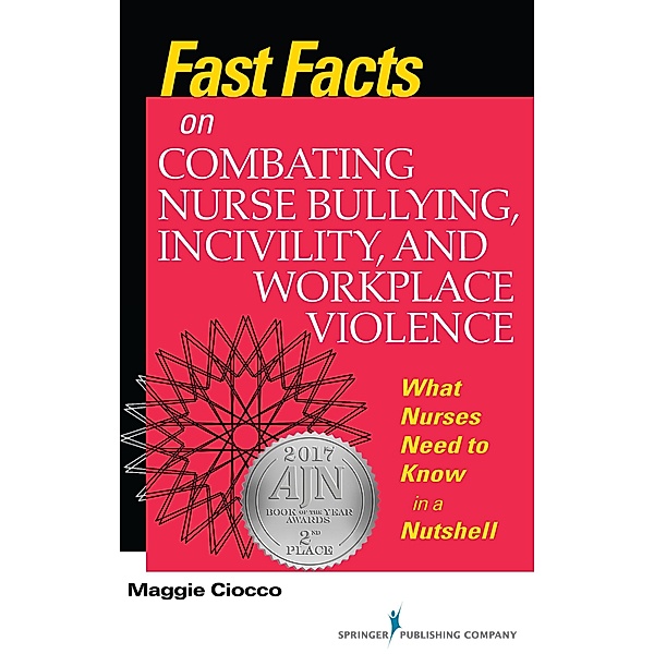 Fast Facts on Combating Nurse Bullying, Incivility and Workplace Violence / Fast Facts, Maggie Ciocco