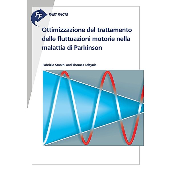 Fast Facts: Ottimizzazione del trattamento delle fluttuazioni motorie nella malattia di Parkinson, T. Foltynie, F. Stocchi