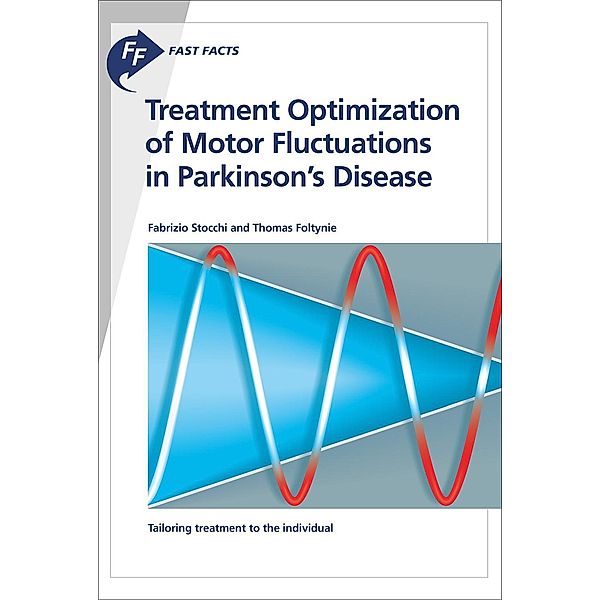 Fast Facts: Treatment Optimization of Motor Fluctuations in Parkinson's Disease, Fabrizio Stocchi, Thomas Foltynie