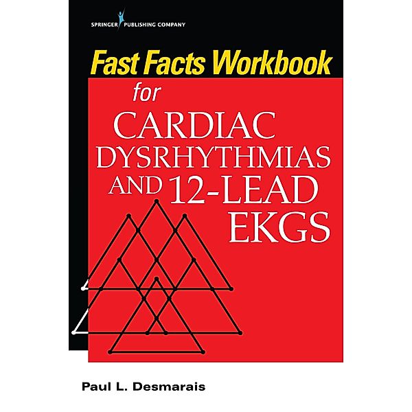 Fast Facts Workbook for Cardiac Dysrhythmias and 12-Lead EKGs / Fast Facts, Paul Desmarais
