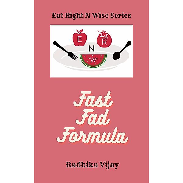 Fast FAD Formula :Lose weight with FAD Diets (Eat Right N Wise, #1) / Eat Right N Wise, Radhika Vijay