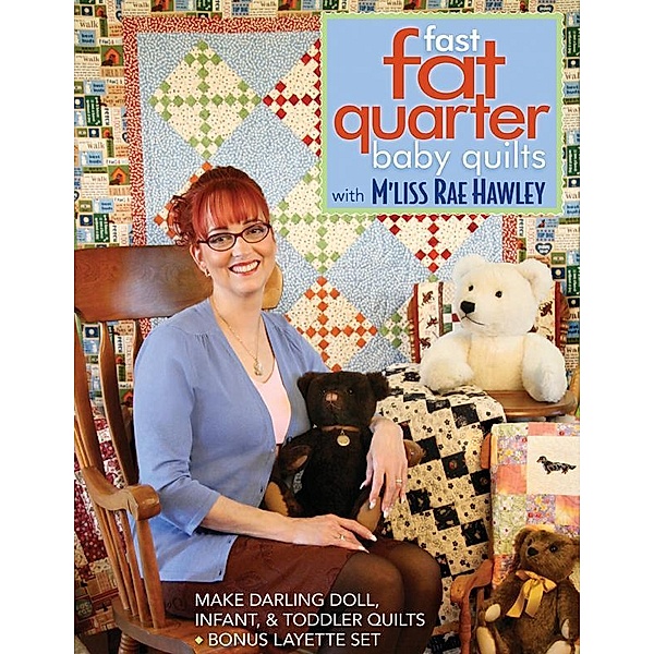 Fast, Fat Quarter Baby Quilts with M'Liss Rae Hawley, M'Liss Rae Hawley