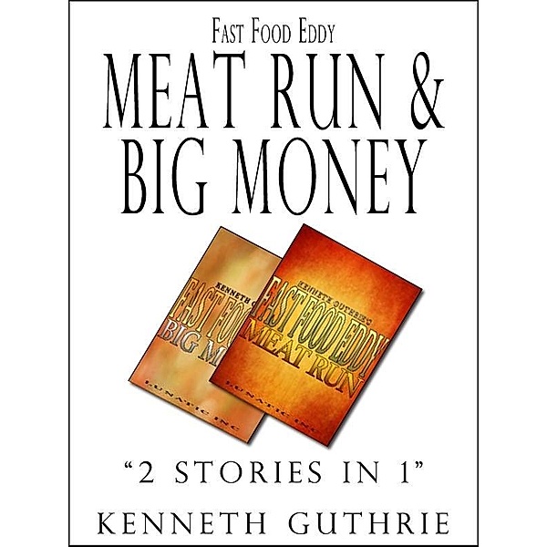 Fast Food Eddy 3 and 4: Meat Run and Big Money / Lunatic Ink Publishing, Kenneth Guthrie