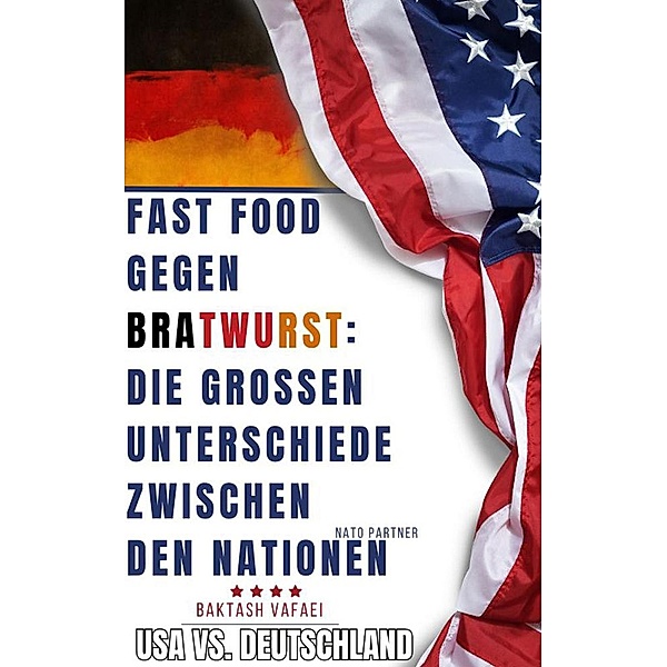 Fast Food gegen Bratwurst: Die großen Unterschiede zwischen den Nationen * Deutschland vs. USA, Baktash Vafaei