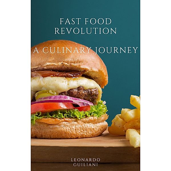 Fast Food Revolution  A Culinary Journey, Leonardo Guiliani