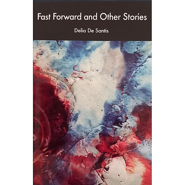 Fast Forward and Other Stories, Delia de Santis