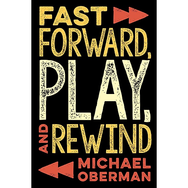Fast Forward, Play, and Rewind, Michael Oberman