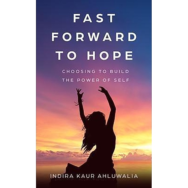 Fast Forward to Hope / New Degree Press, Indira Ahluwalia