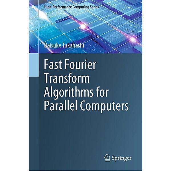 Fast Fourier Transform Algorithms for Parallel Computers / High-Performance Computing Series Bd.2, Daisuke Takahashi